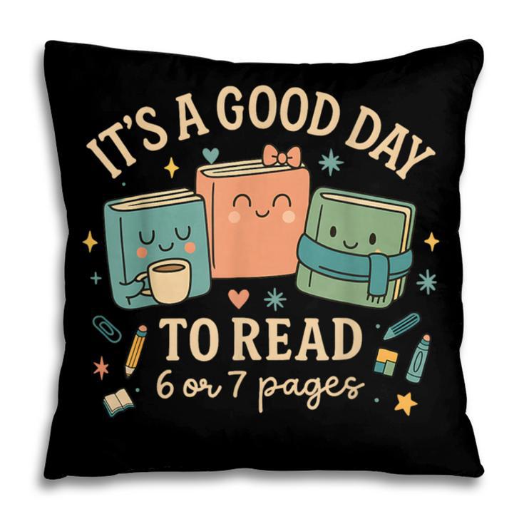 It’s a Good Day To Read 6 Or 7 Pages Cute Book Pillowcase
