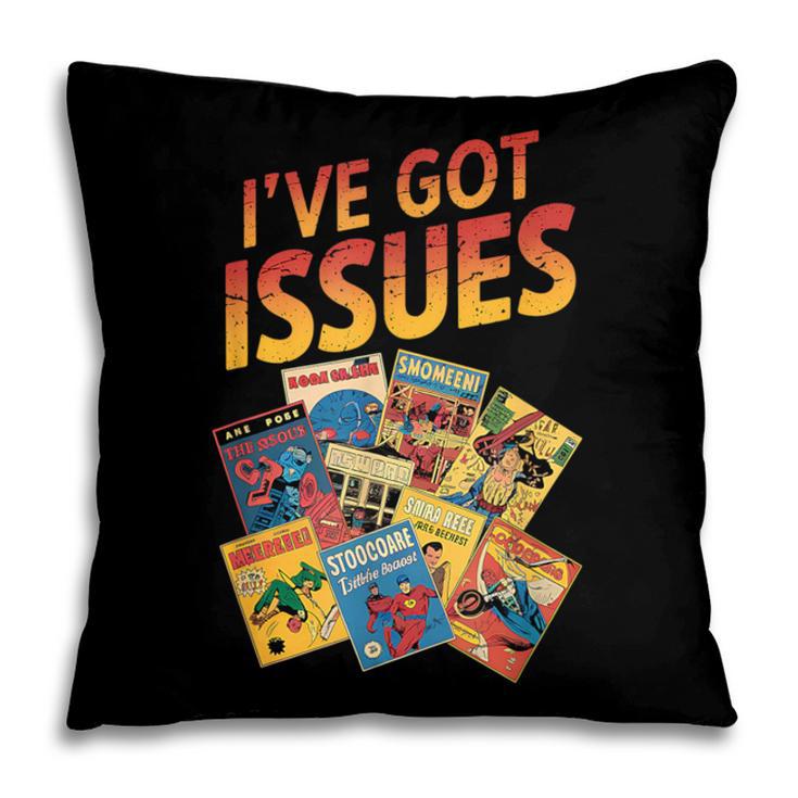 I'Ve Got Issues Comic Book Collecting Pillowcase