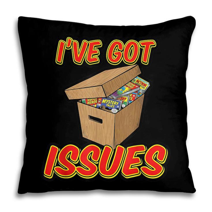 I'Ve Got Issues Comic Collector Comic Books Hobby Pillowcase