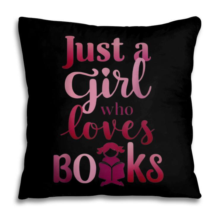 JUST A GIRL WHO LOVES BOOKS LIBRARIAN BOOK LOVERS BOOKWORM Pillowcase