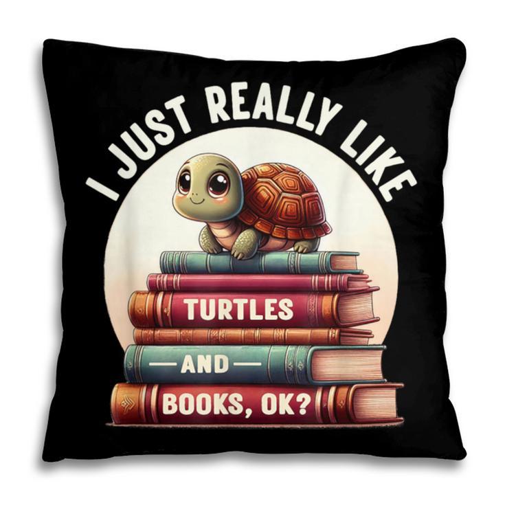 I Just Really Like Turtles And Books OK Turtle Reading Pillowcase
