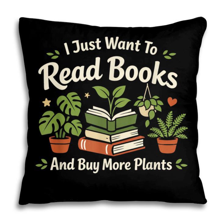 I Just Want To Read Books And Buy More Plants Pillowcase