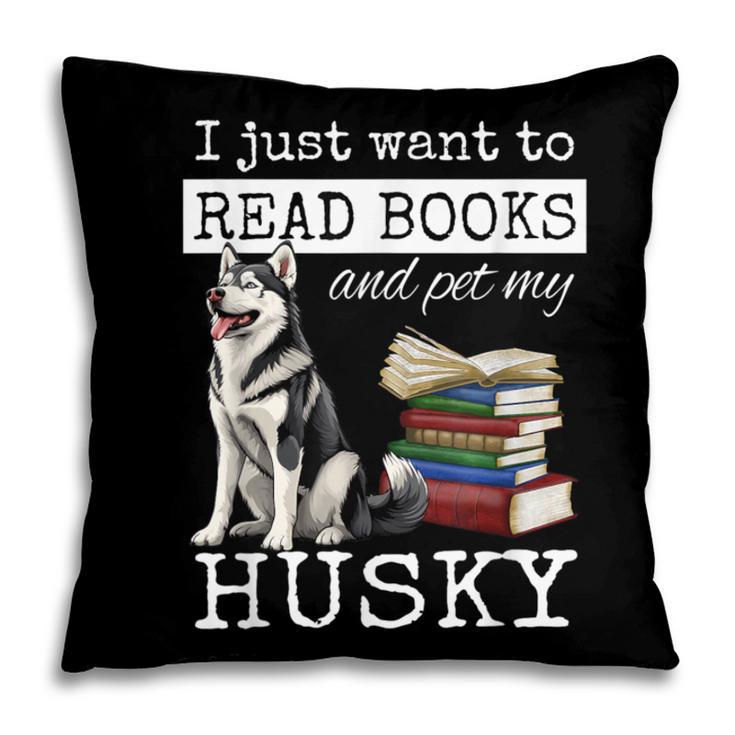 I Just Want To Read Books And Pet My Husky Dog Pillowcase I Just Want To Read Books And Pet My Husky Dog Pillowcase