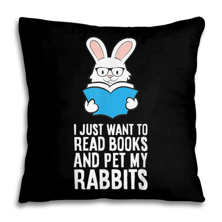 I Just Want To Read Books And Pet My Rabbit Pillowcase