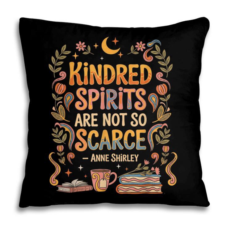 Kindred Spirits Are Not So Scarce Bookish Quote Pillowcase
