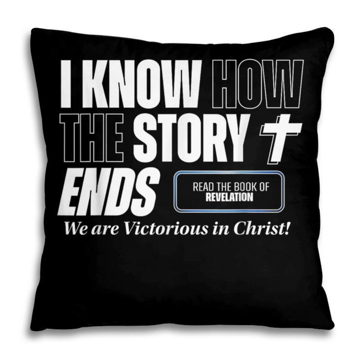 I Know How The Story Ends Book Of Revelation Jesus Is King Pillowcase