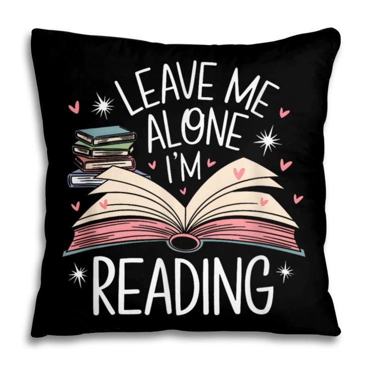 Leave Me Alone I'm Reading Book Lover Reading Lover Pillowcase
