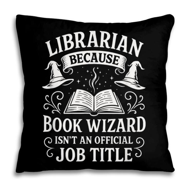 Librarian Because Book Wizard Library Humor Pillowcase