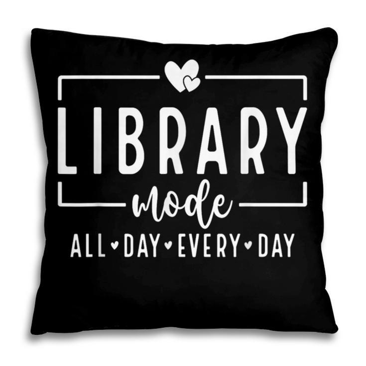 Library Mode All Day Every Day Book Lover Pillowcase