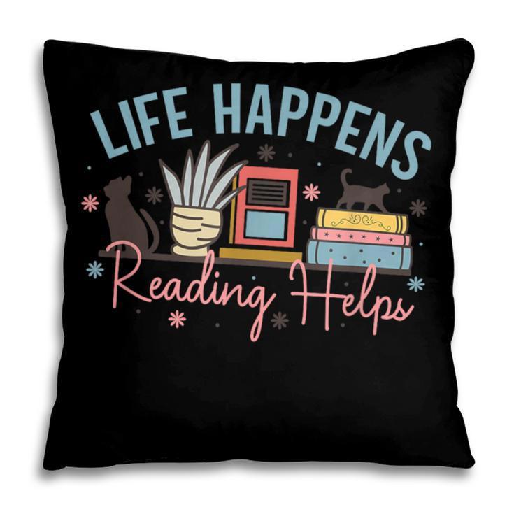 Life Happens Reading Helps Loves To Read Books Cats Pillowcase