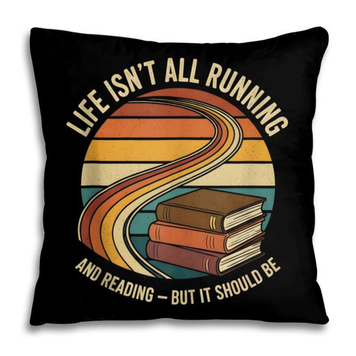 Life Isn’t All Running And Reading Book Lover Pillowcase