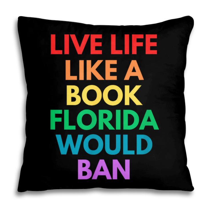 Live Life Like A Book Florida Would Ban Gay Rights LGBTQ Pillowcase