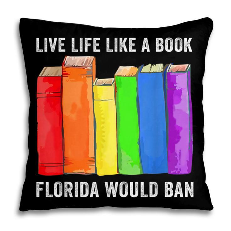 Live Life Like A Book Florida Would Ban LGBT Month Pillowcase