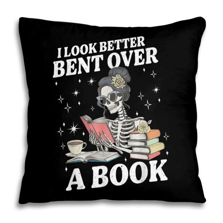 I Look Better Bent Over A Book Book Lover Pillowcase