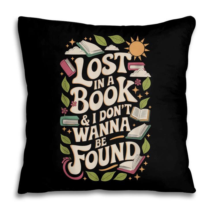LOST IN A BOOK And I DONT WANNA BE FOUND Pillowcase