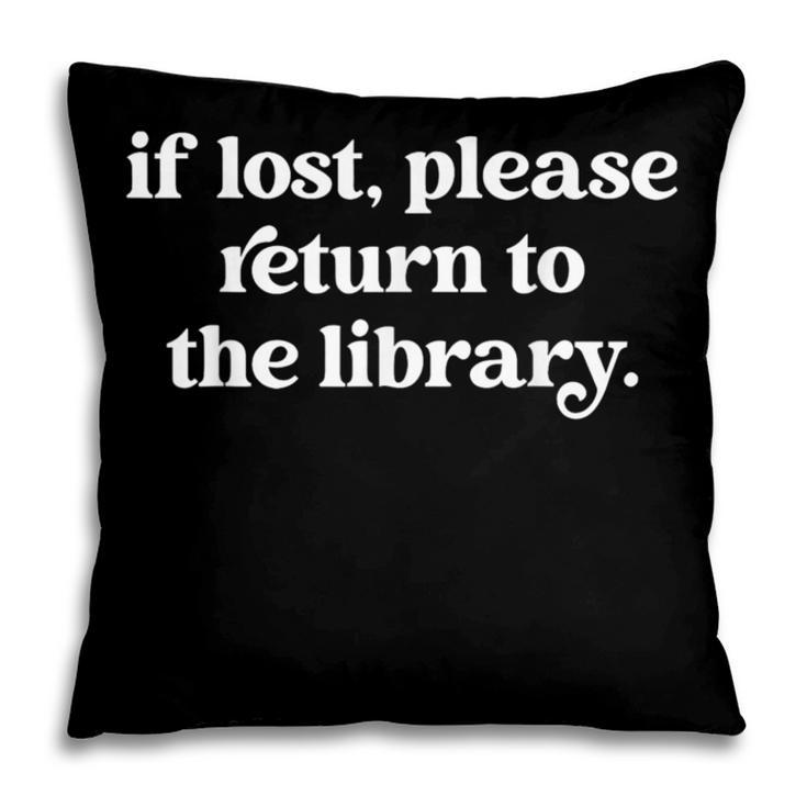 If Lost Please Return To The Library Book Lover Pillowcase If Lost Please Return To The Library Book Lover Pillowcase