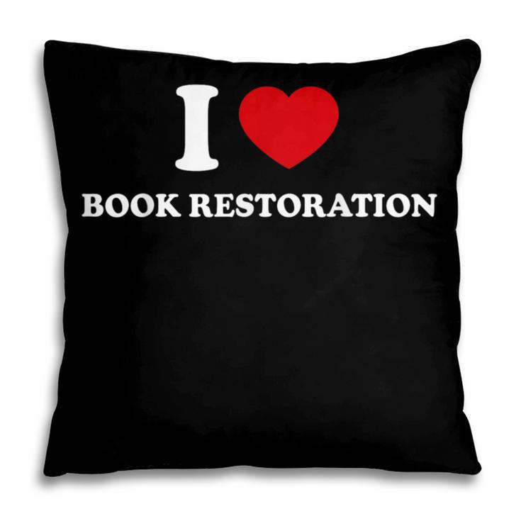 I LOVE BOOK RESTORATION Pillowcase