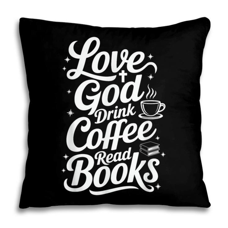 Love God Drink Coffee Read Books Christian Books Lovers Pillowcase Love God Drink Coffee Read Books Christian Books Lovers Pillowcase