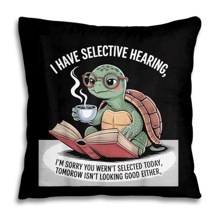 I Love Turtles Sea I Have Selective Hearing Coffee And Book Pillowcase