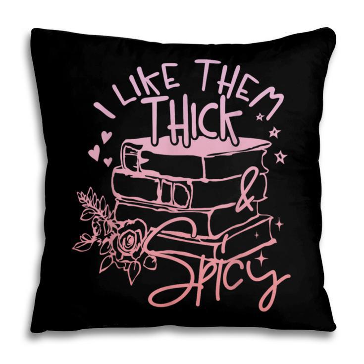 I Like Them Thick And Spicy Booktok Reader Pillowcase
