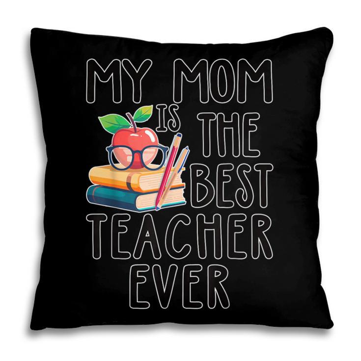 My Mom Is The Best Teacher Ever Apple Books School Mother Pillowcase