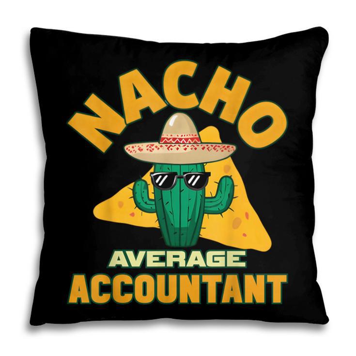 Nacho Average Accountant Accounting Book Keeper Joke Pillowcase