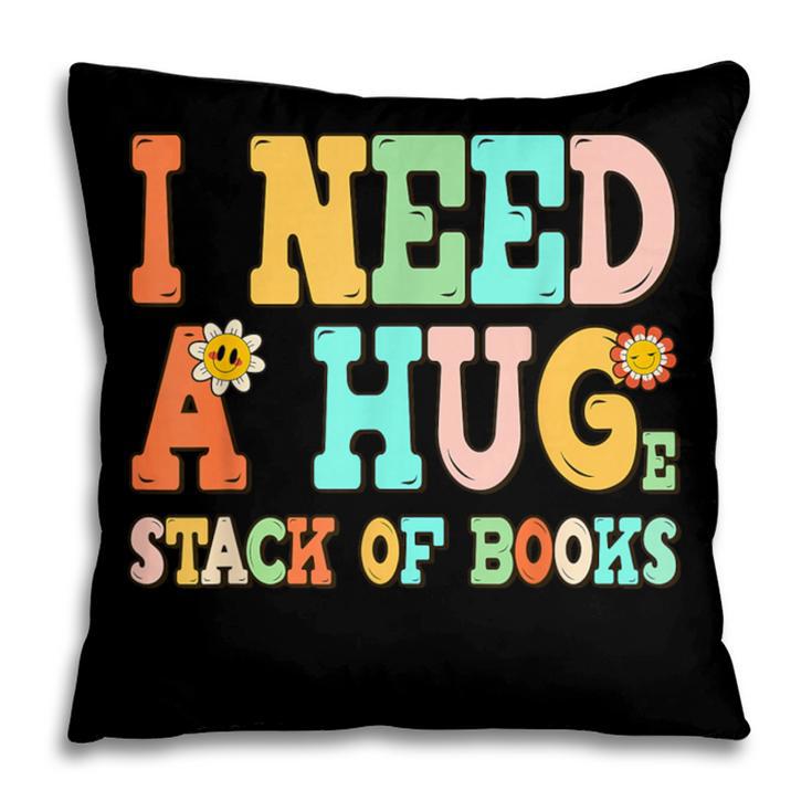 I Need A Huge Stack Of Books Reading Bookworm Joke Pillowcase