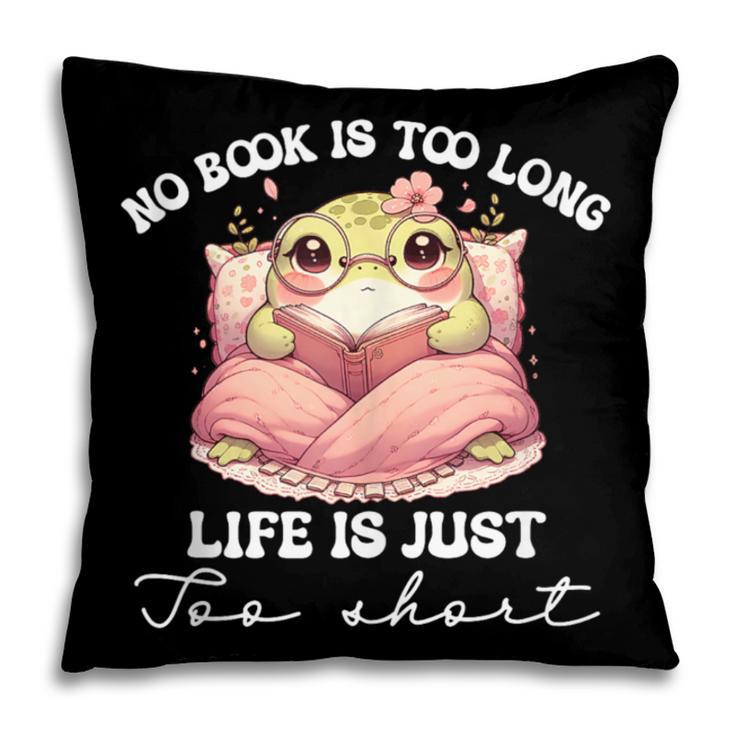 No Book Is Too Long Life Is Just Too Short Book Reading Book Pillowcase No Book Is Too Long Life Is Just Too Short Book Reading Book Pillowcase
