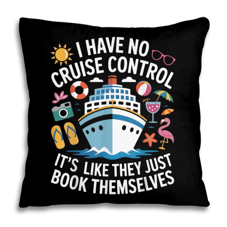 I Have No Control On A Cruise They Book Themselves Cruise Pillowcase