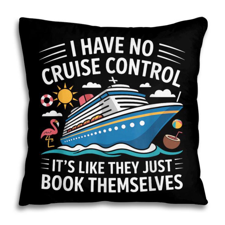 I Have No Control On A Cruise They Book Themselves Pillowcase