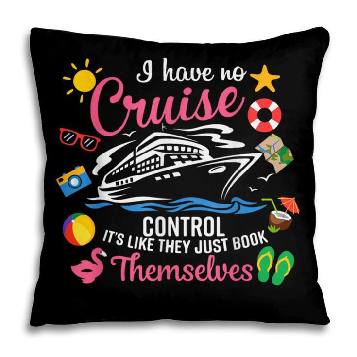 I Have No Control On A Cruise They Just Book Themselves Pillowcase