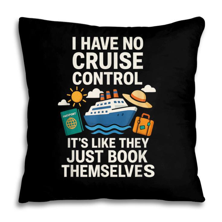 I Have No Cruise Control-It's Like They Book Themselves Pillowcase