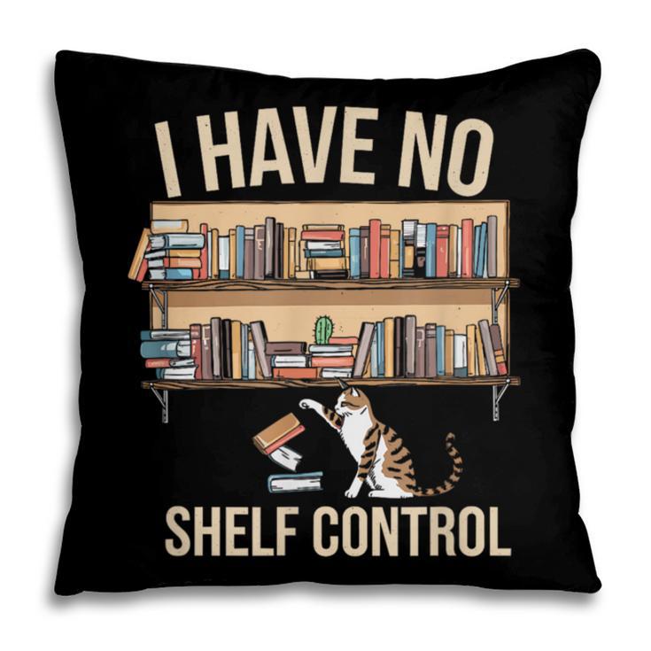 I Have No Shelf Control Book Lover Bookworms Pillowcase