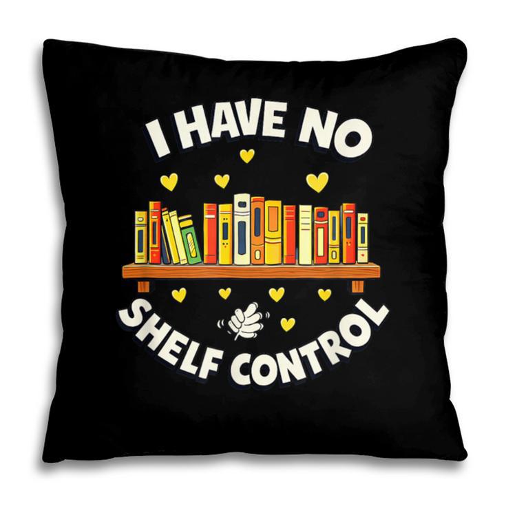 I Have No Shelf Control Book Lover Playful Bookworm Pillowcase