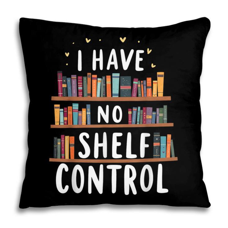 i Have No Shelf Control Book Lovers Book Reading Library Pillowcase
