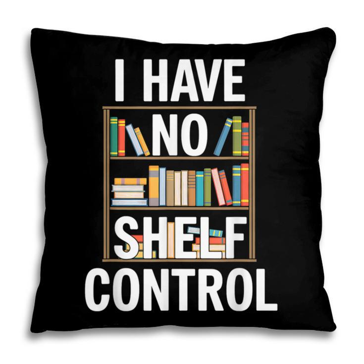 I Have No Shelf Control Read Book Reading Librarian Pillowcase