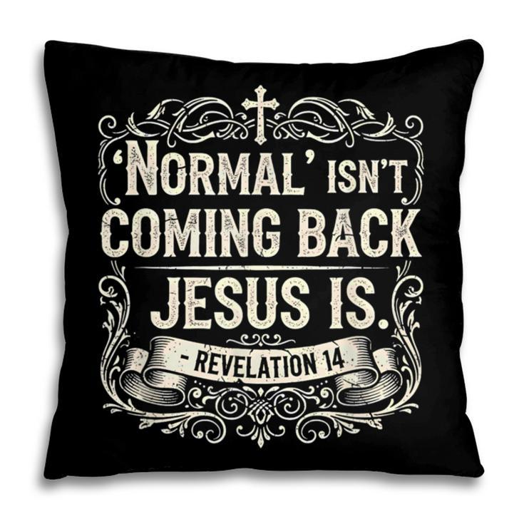 Normal Isn't Coming Back Jesus Is Book Of Revelations Bible Pillowcase