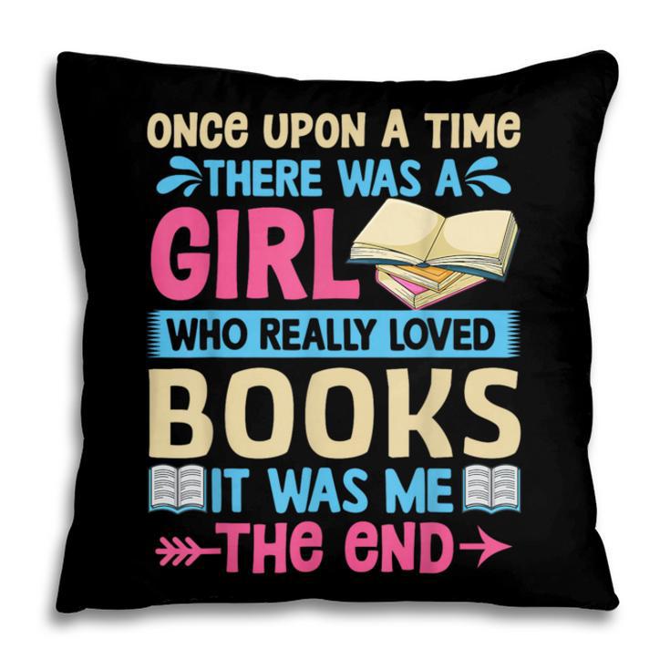 Once Upon A Time There Was A Girl Who Really Loved Books It Pillowcase