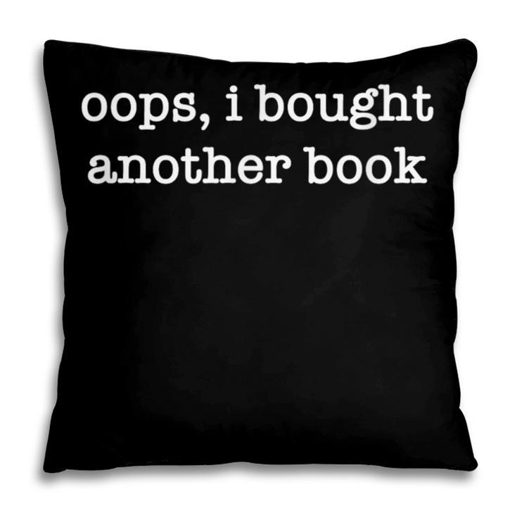 Oops I Bought Another Book Bibliophiles Bookworms Pillowcase Oops I Bought Another Book Bibliophiles Bookworms Pillowcase