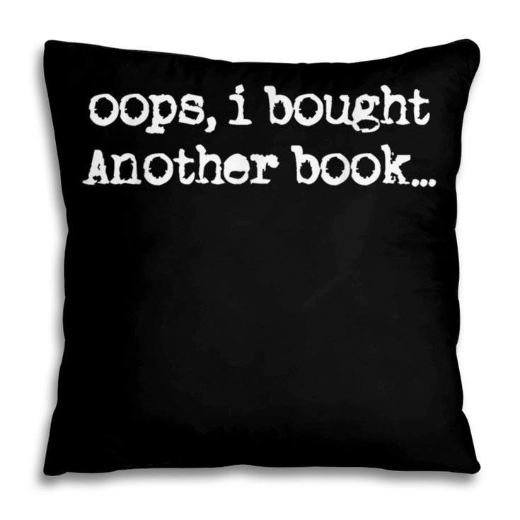 Oops I Bought Another Book Book Lover Pillowcase