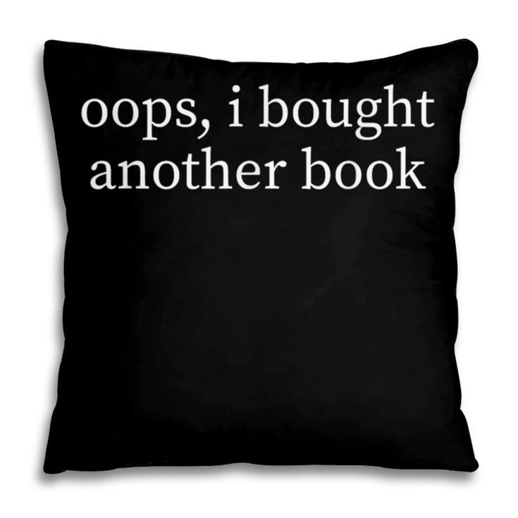 Oops I Bought Another Book Lover Sarcastic Pillowcase