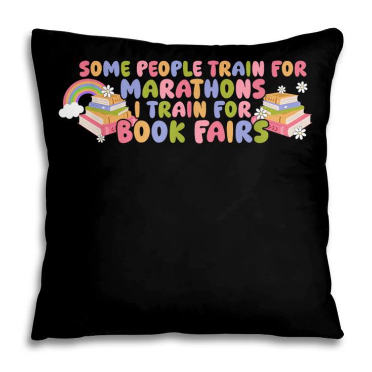 Some People Train For Marathons I Train For Book Fairs Pillowcase