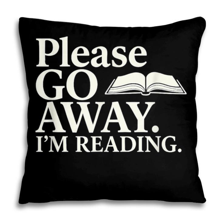Please Go Away Im Reading Book Lover Quote Pillowcase