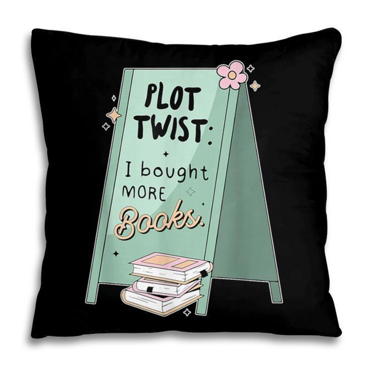 Plot Twist I Bought More Books Bookish Pillowcase