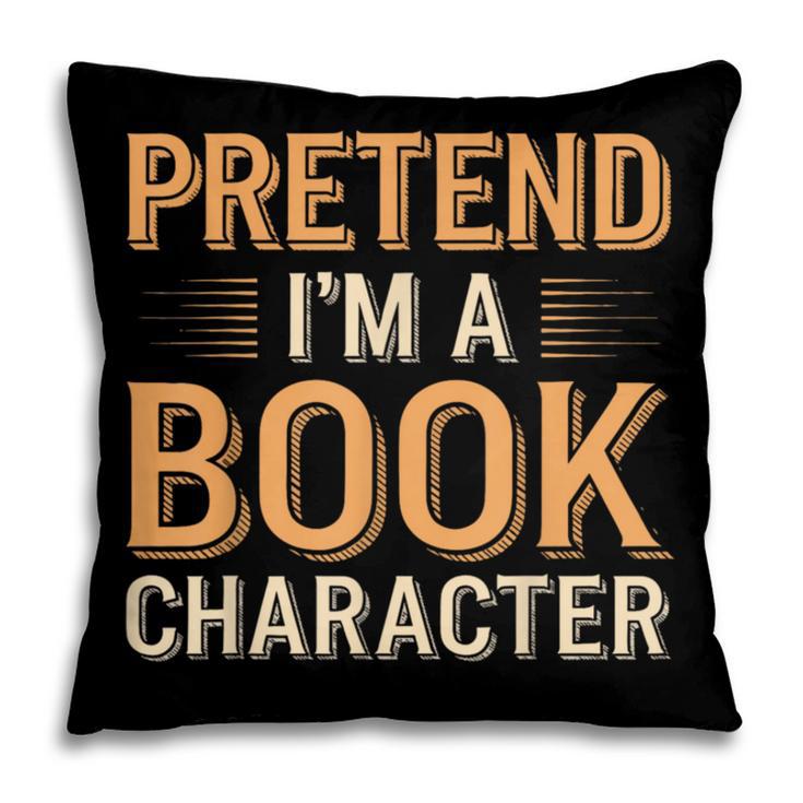 Pretend I'm A Book Character Pillowcase