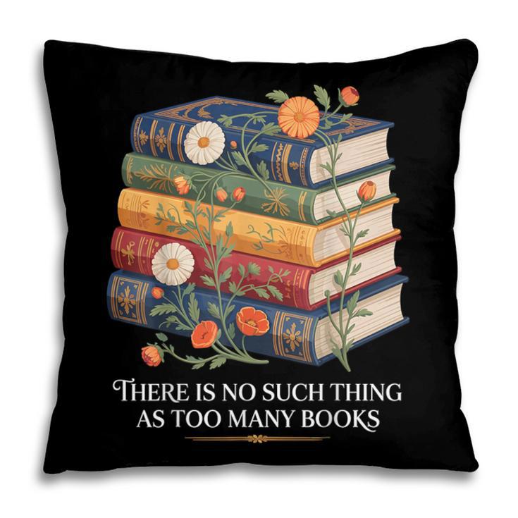 There Is No Such Thing As Too Many Books Reading Pillowcase
