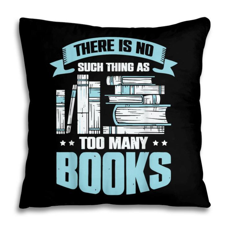 There Is No Such Thing As Too Many Books Shirt Bookish Pillowcase There Is No Such Thing As Too Many Books Shirt Bookish Pillowcase
