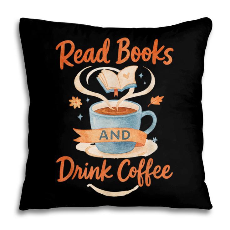 Read Books And Drink Coffee Cozy Book Lover Pillowcase