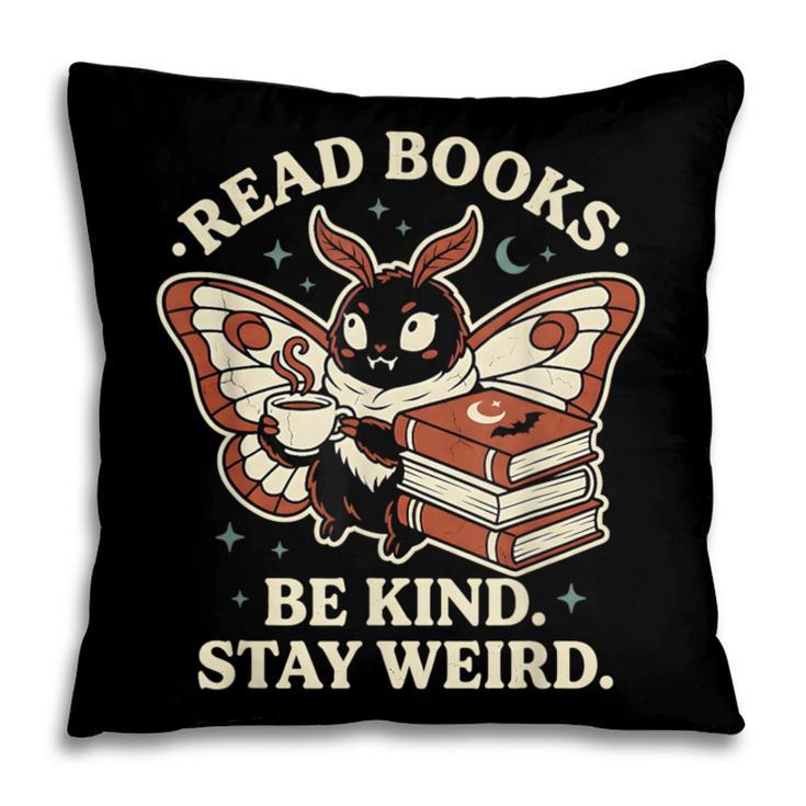 Read Books Be Kind Stay Weird Moth Coffee Lover Reading Pillowcase
