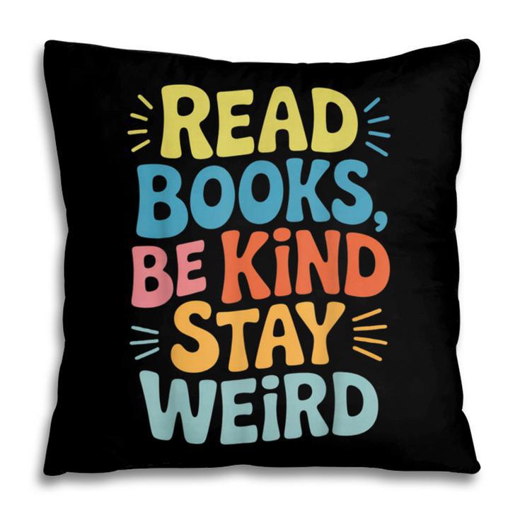 Read Books Be Kind Stay Weird The Perfect Life Formula Pillowcase Read Books Be Kind Stay Weird The Perfect Life Formula Pillowcase